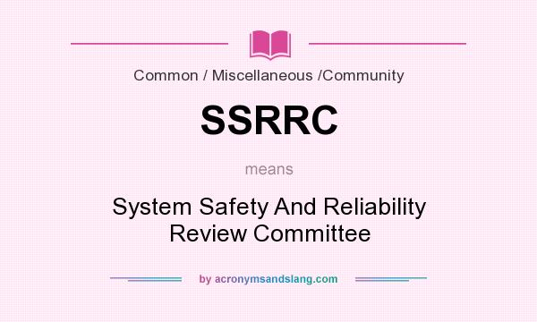 What does SSRRC mean? It stands for System Safety And Reliability Review Committee