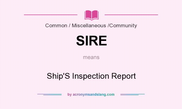 What does SIRE mean? It stands for Ship`S Inspection Report