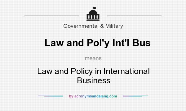 What does Law and Pol`y Int`l Bus mean? It stands for Law and Policy in International Business