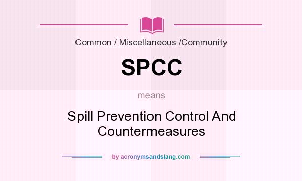What does SPCC mean? It stands for Spill Prevention Control And Countermeasures