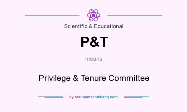 What does P&T mean? It stands for Privilege & Tenure Committee