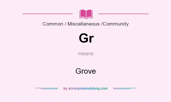 What does Gr mean? It stands for Grove