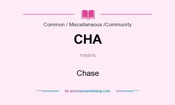 What does CHA mean? It stands for Chase