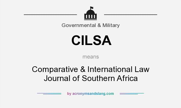 What does CILSA mean? It stands for Comparative & International Law Journal of Southern Africa