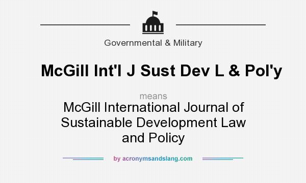 What does McGill Int`l J Sust Dev L & Pol`y mean? It stands for McGill International Journal of Sustainable Development Law and Policy