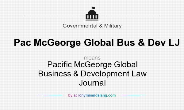 What does Pac McGeorge Global Bus & Dev LJ mean? It stands for Pacific McGeorge Global Business & Development Law Journal