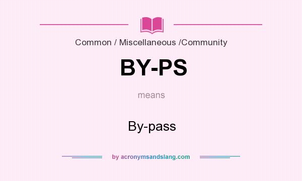 What does BY-PS mean? It stands for By-pass