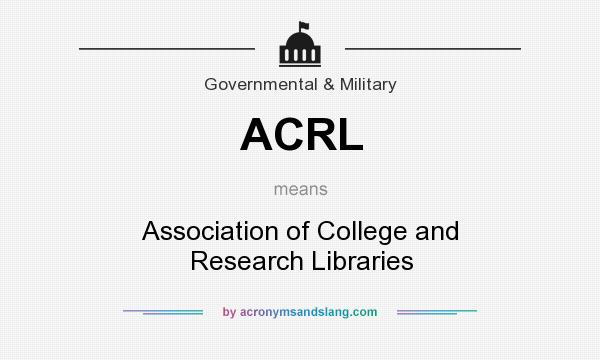 What does ACRL mean? It stands for Association of College and Research Libraries