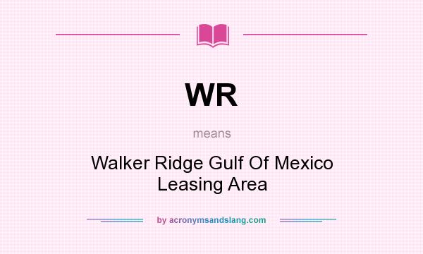 What does WR mean? It stands for Walker Ridge Gulf Of Mexico Leasing Area