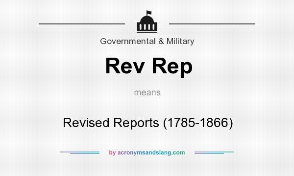 What does Rev Rep mean? It stands for Revised Reports (1785-1866)