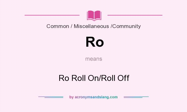 What does Ro mean? It stands for Ro Roll On/Roll Off