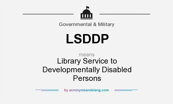What does LSDDP mean? It stands for Library Service to Developmentally Disabled Persons