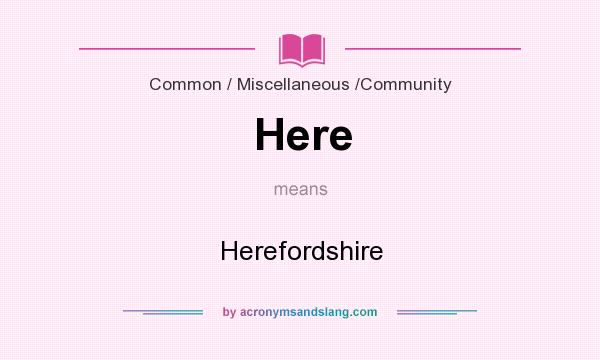 What does Here mean? It stands for Herefordshire