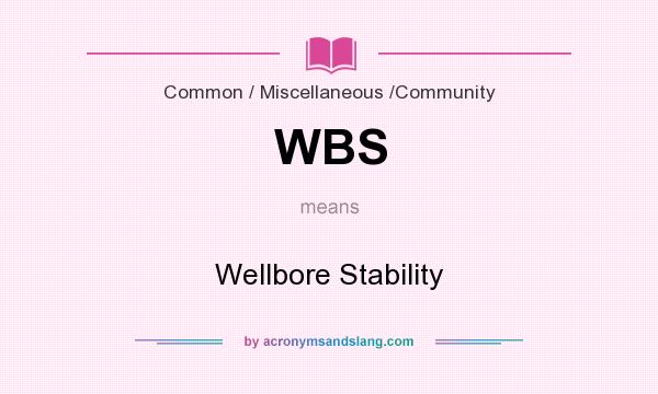 What does WBS mean? It stands for Wellbore Stability