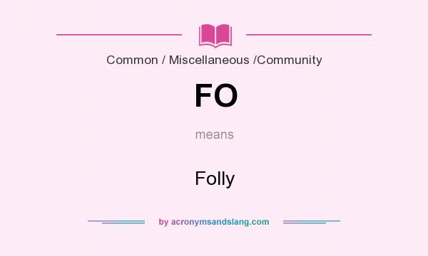 What does FO mean? It stands for Folly