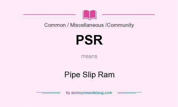 What does PSR mean? It stands for Pipe Slip Ram