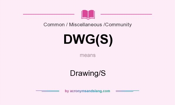 What does DWG(S) mean? It stands for Drawing/S