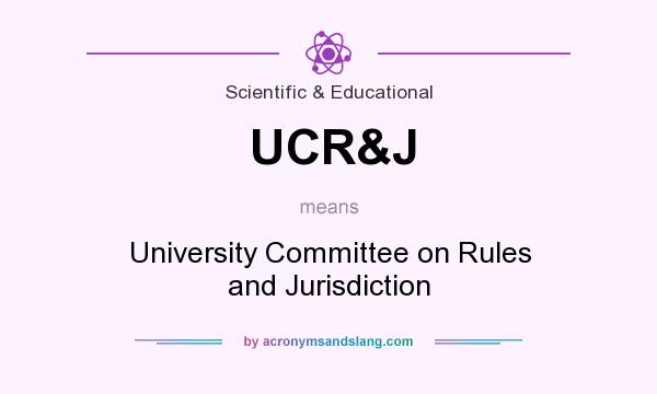 What does UCR&J mean? It stands for University Committee on Rules and Jurisdiction