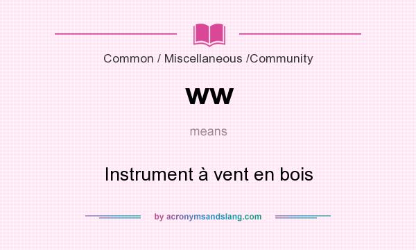 What does ww mean? It stands for Instrument à vent en bois