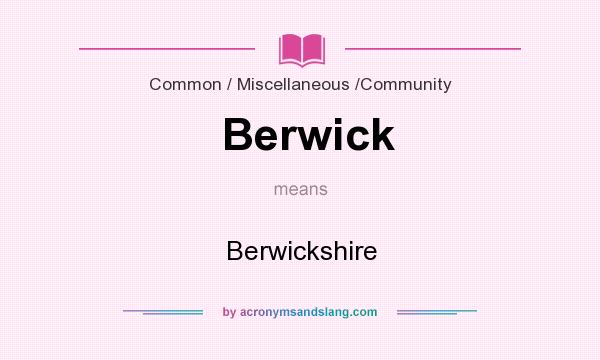What does Berwick mean? It stands for Berwickshire