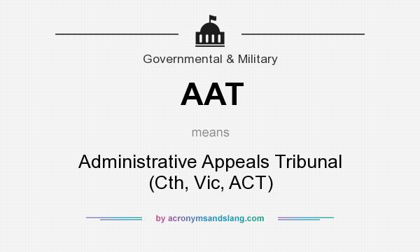 What does AAT mean? It stands for Administrative Appeals Tribunal (Cth, Vic, ACT)
