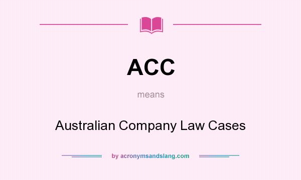 What does ACC mean? It stands for Australian Company Law Cases