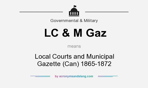 What does LC & M Gaz mean? It stands for Local Courts and Municipal Gazette (Can) 1865-1872