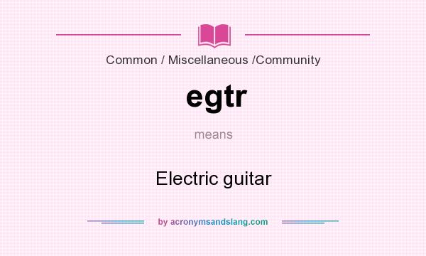 What does egtr mean? It stands for Electric guitar