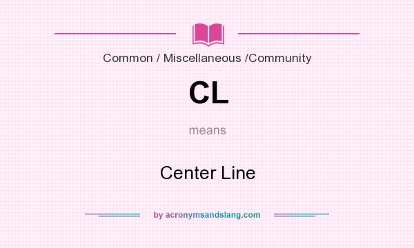What does CL mean? It stands for Center Line