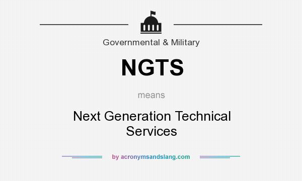 What does NGTS mean? It stands for Next Generation Technical Services