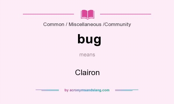 What does bug mean? It stands for Clairon