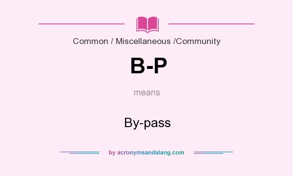 What does B-P mean? It stands for By-pass