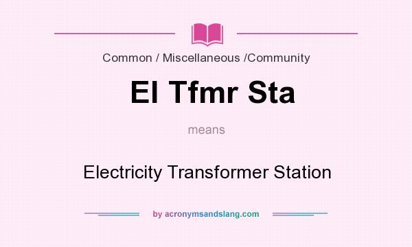What does El Tfmr Sta mean? It stands for Electricity Transformer Station