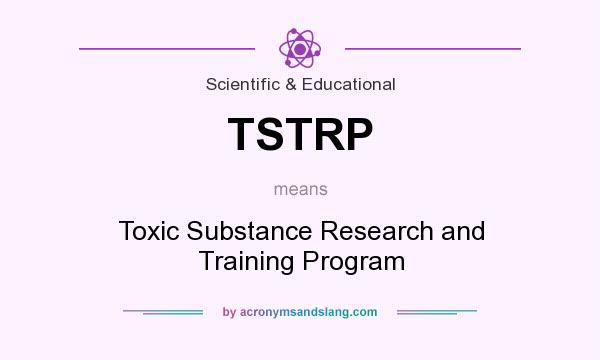 What does TSTRP mean? It stands for Toxic Substance Research and Training Program