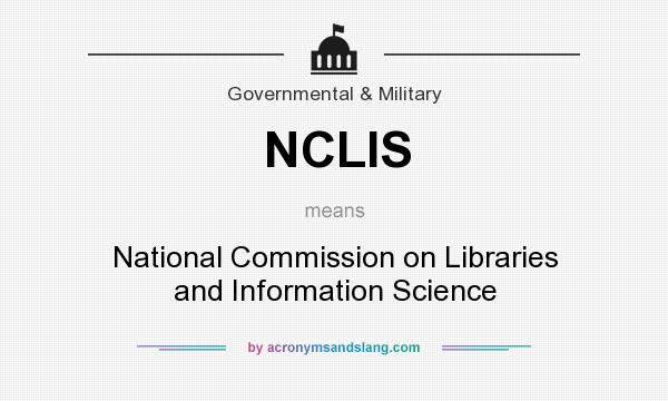 What does NCLIS mean? It stands for National Commission on Libraries and Information Science