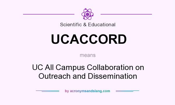 What does UCACCORD mean? It stands for UC All Campus Collaboration on Outreach and Dissemination