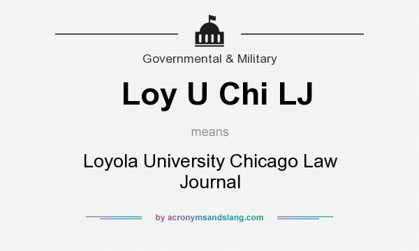 What does Loy U Chi LJ mean? It stands for Loyola University Chicago Law Journal
