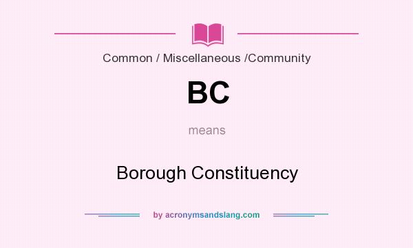 What does BC mean? It stands for Borough Constituency