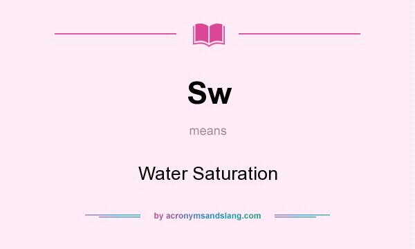 What does Sw mean? It stands for Water Saturation