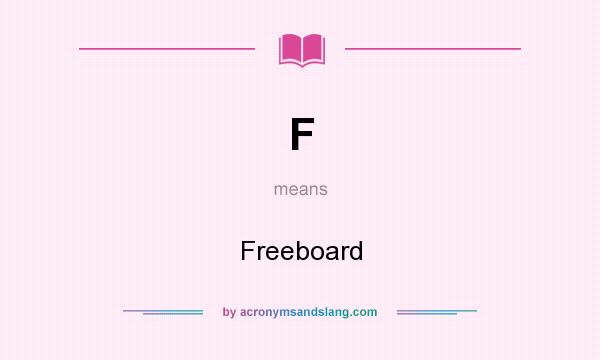 What does F mean? It stands for Freeboard