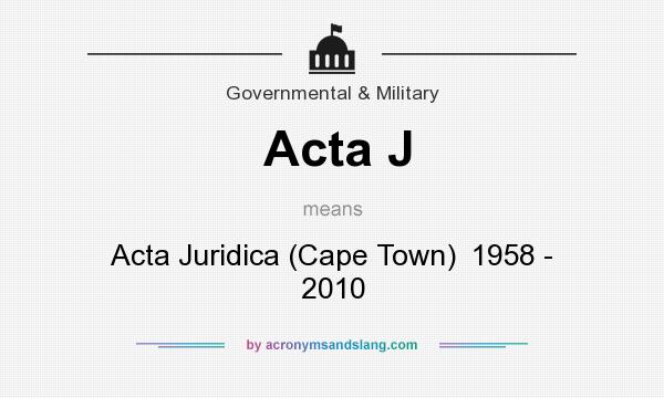 What does Acta J mean? It stands for Acta Juridica (Cape Town)  1958 - 2010