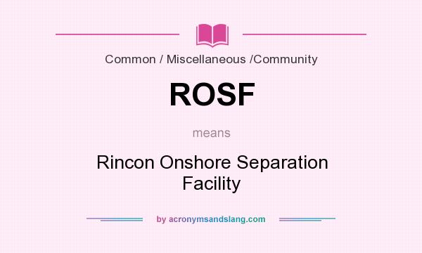 What does ROSF mean? It stands for Rincon Onshore Separation Facility