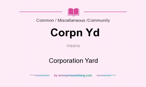 What does Corpn Yd mean? It stands for Corporation Yard