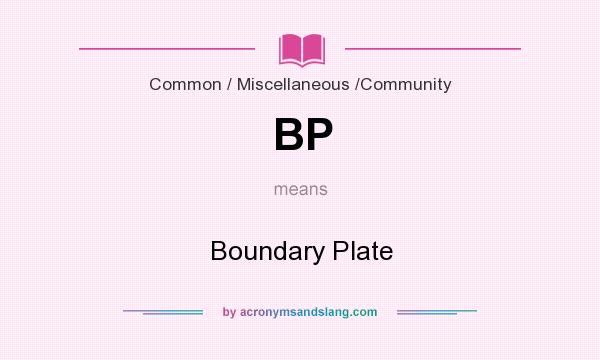What does BP mean? It stands for Boundary Plate