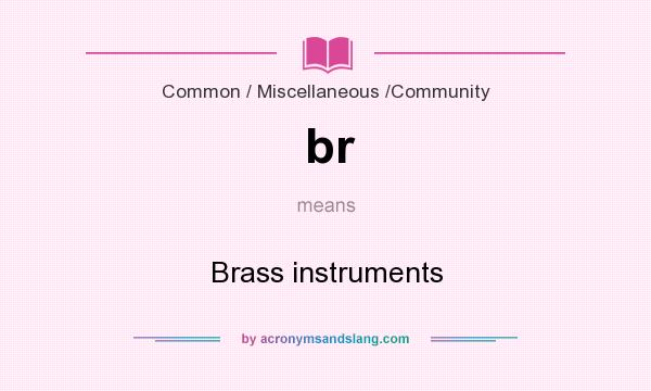 What does br mean? It stands for Brass instruments