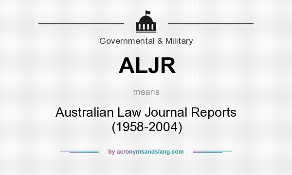 What does ALJR mean? It stands for Australian Law Journal Reports (1958-2004)