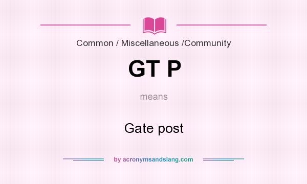 What does GT P mean? It stands for Gate post