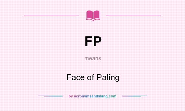 What does FP mean? It stands for Face of Paling