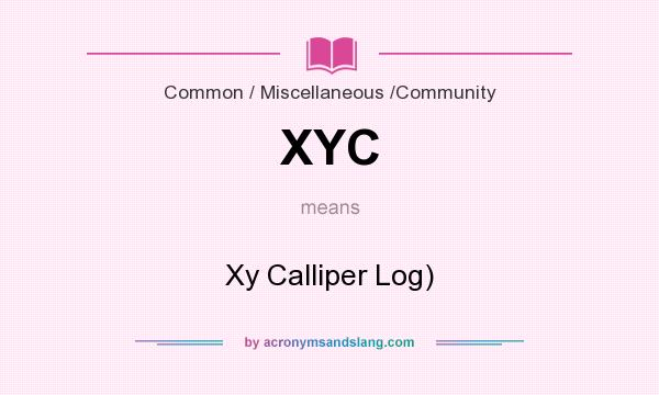 What does XYC mean? It stands for Xy Calliper Log)