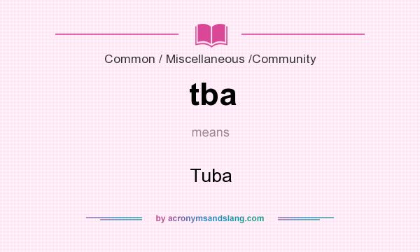 What does tba mean? It stands for Tuba
